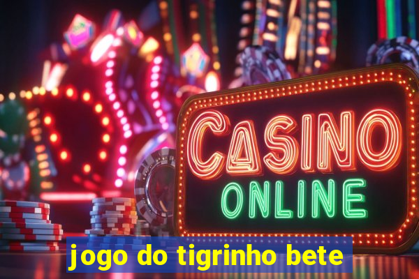 jogo do tigrinho bete